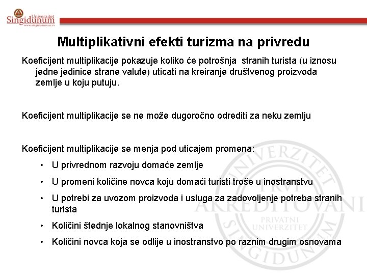 Multiplikativni efekti turizma na privredu Koeficijent multiplikacije pokazuje koliko će potrošnja stranih turista (u