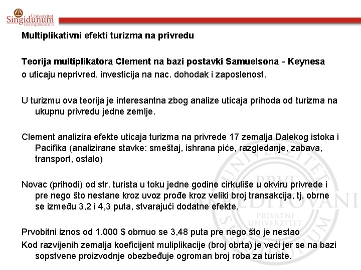 Multiplikativni efekti turizma na privredu Teorija multiplikatora Clement na bazi postavki Samuelsona‐Keynesa o uticaju Multiplikativni efekti turizma na privredu Teorija multiplikatora Clement na bazi postavki Samuelsona‐Keynesa o uticaju