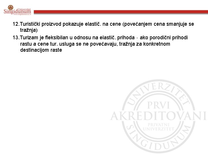 12. Turistički proizvod pokazuje elastič. na cene (povećanjem cena smanjuje se tražnja) 13. Turizam