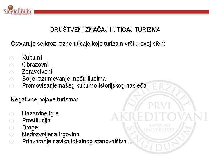 DRUŠTVENI ZNAČAJ I UTICAJ TURIZMA Ostvaruje se kroz razne uticaje koje turizam vrši u DRUŠTVENI ZNAČAJ I UTICAJ TURIZMA Ostvaruje se kroz razne uticaje koje turizam vrši u