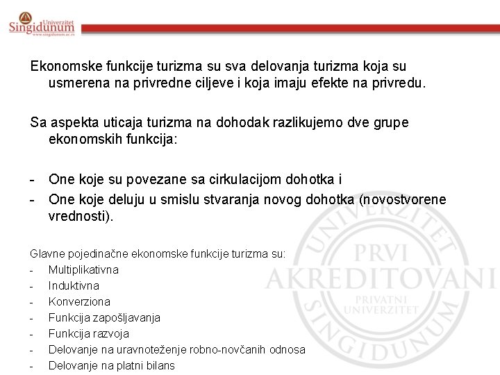 Ekonomske funkcije turizma su sva delovanja turizma koja su usmerena na privredne ciljeve i Ekonomske funkcije turizma su sva delovanja turizma koja su usmerena na privredne ciljeve i
