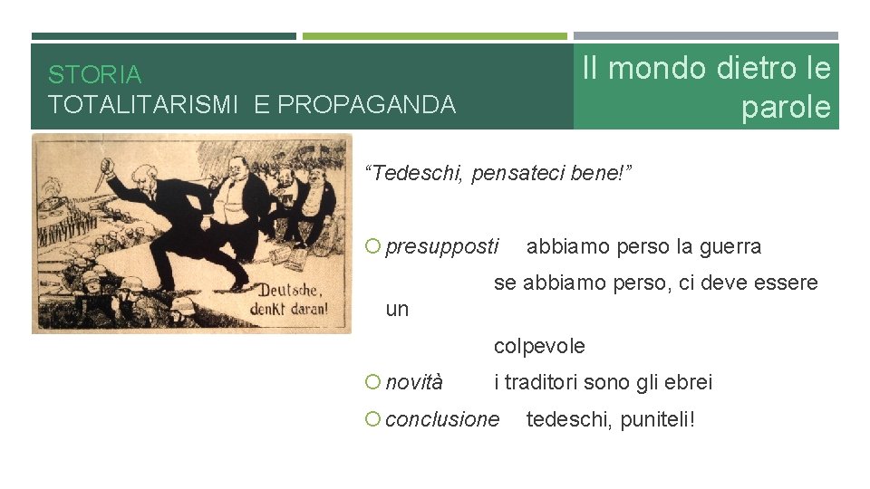 Il mondo dietro le parole STORIA TOTALITARISMI E PROPAGANDA “Tedeschi, pensateci bene!” presupposti abbiamo