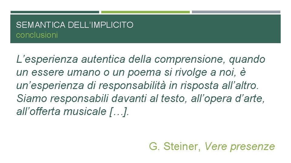 SEMANTICA DELL’IMPLICITO conclusioni L’esperienza autentica della comprensione, quando un essere umano o un poema