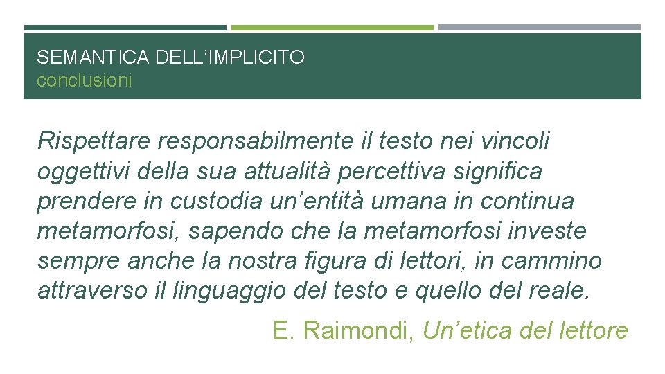 SEMANTICA DELL’IMPLICITO conclusioni Rispettare responsabilmente il testo nei vincoli oggettivi della sua attualità percettiva