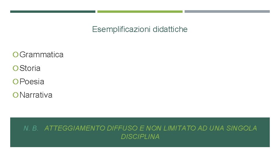 Esemplificazioni didattiche Grammatica Storia Poesia Narrativa N. B. ATTEGGIAMENTO DIFFUSO E NON LIMITATO AD