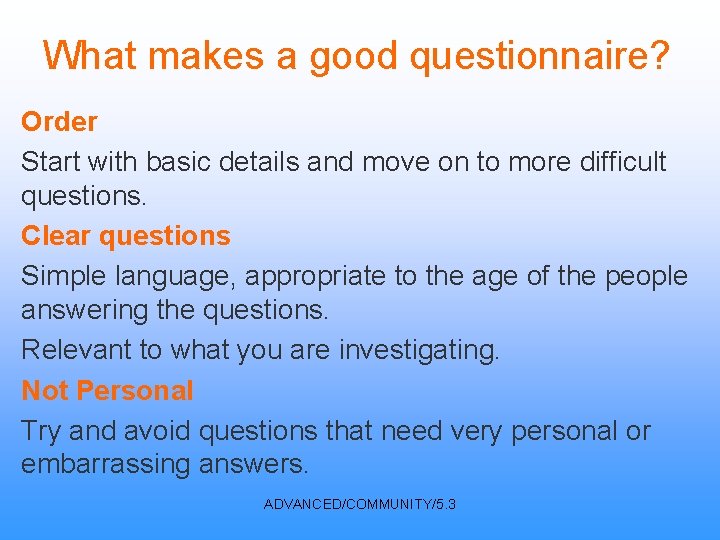 What makes a good questionnaire? Order Start with basic details and move on to