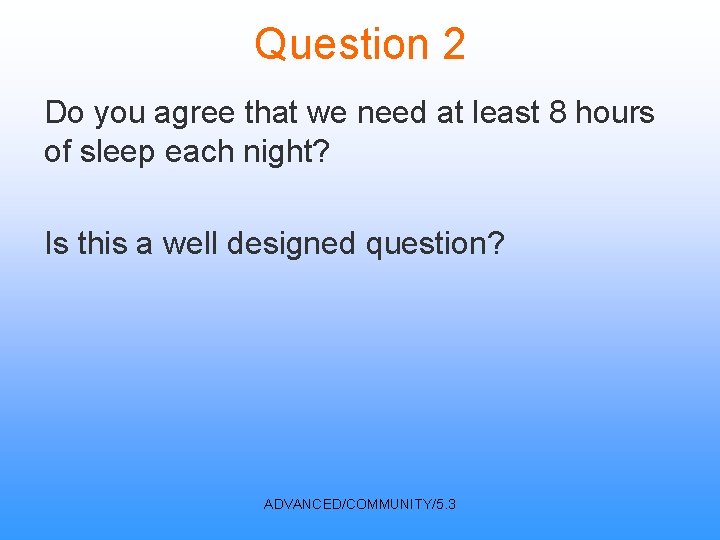 Question 2 Do you agree that we need at least 8 hours of sleep