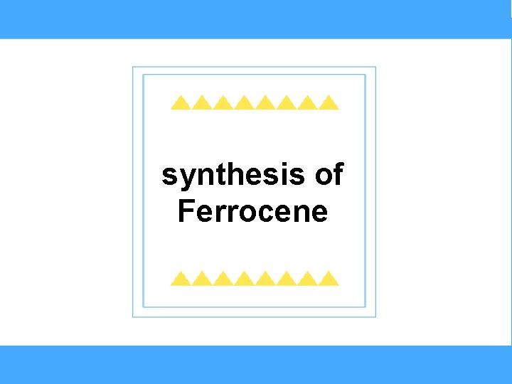 synthesis of Ferrocene synthesis of Ferrocene