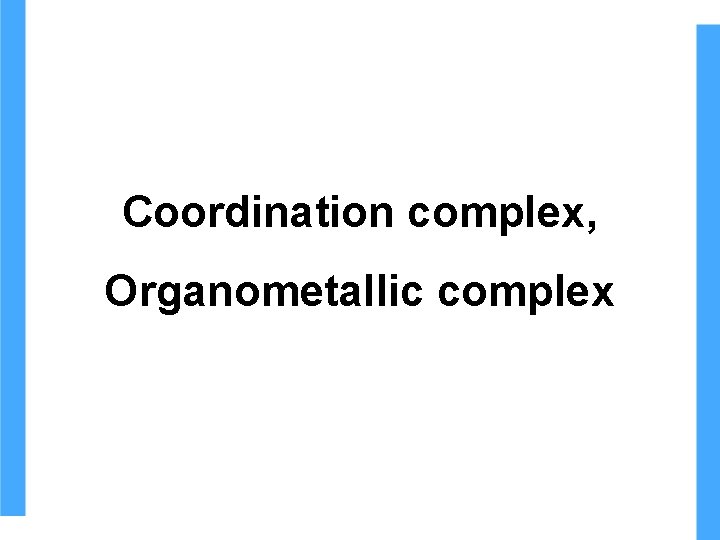 Coordination complex, Organometallic complex Coordination complex, Organometallic complex