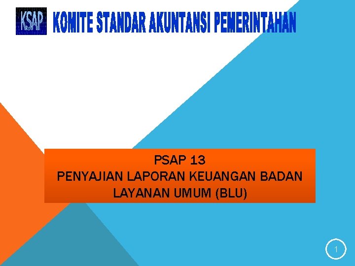 PSAP 13 PENYAJIAN LAPORAN KEUANGAN BADAN LAYANAN UMUM (BLU) 1 