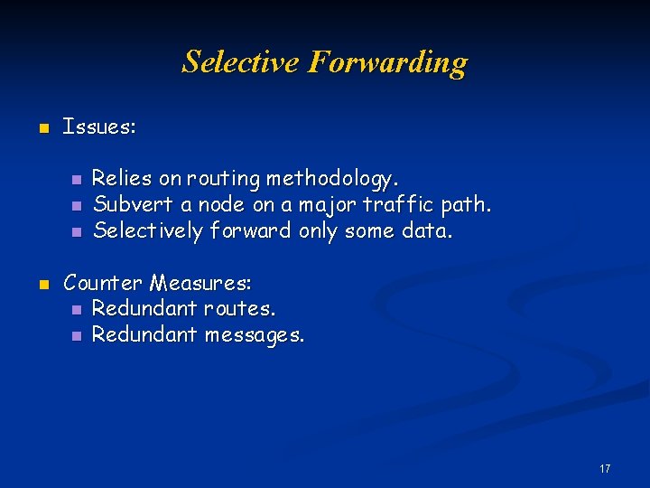 Selective Forwarding n Issues: n n Relies on routing methodology. Subvert a node on