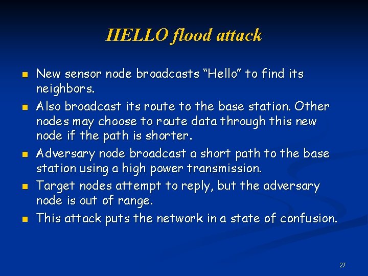 HELLO flood attack n n n New sensor node broadcasts “Hello” to find its