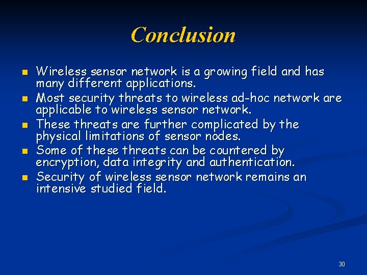 Conclusion n n Wireless sensor network is a growing field and has many different