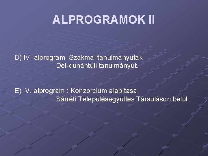 ALPROGRAMOK II D) IV. alprogram Szakmai tanulmányutak Dél-dunántúli tanulmányút. E) V. alprogram : Konzorcium