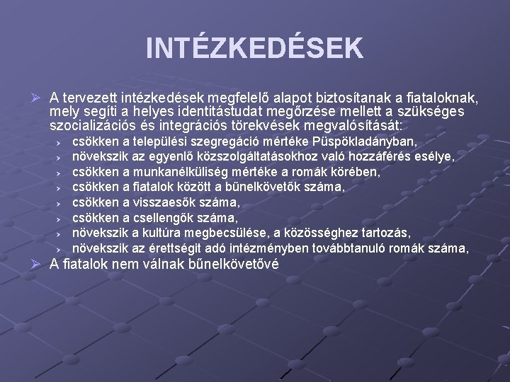 INTÉZKEDÉSEK Ø A tervezett intézkedések megfelelő alapot biztosítanak a fiataloknak, mely segíti a helyes