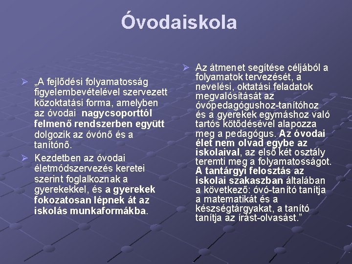 Óvodaiskola Ø „A fejlődési folyamatosság figyelembevételével szervezett közoktatási forma, amelyben az óvodai nagycsoporttól felmenő