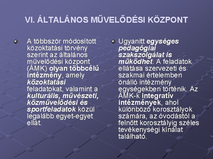VI. ÁLTALÁNOS MŰVELŐDÉSI KÖZPONT A többször módosított közoktatási törvény szerint az általános művelődési központ