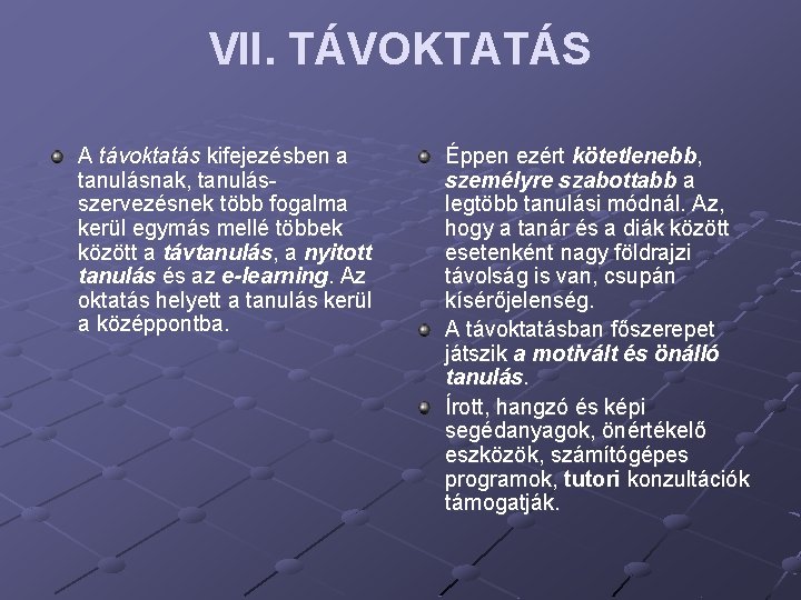 VII. TÁVOKTATÁS A távoktatás kifejezésben a tanulásnak, tanulásszervezésnek több fogalma kerül egymás mellé többek