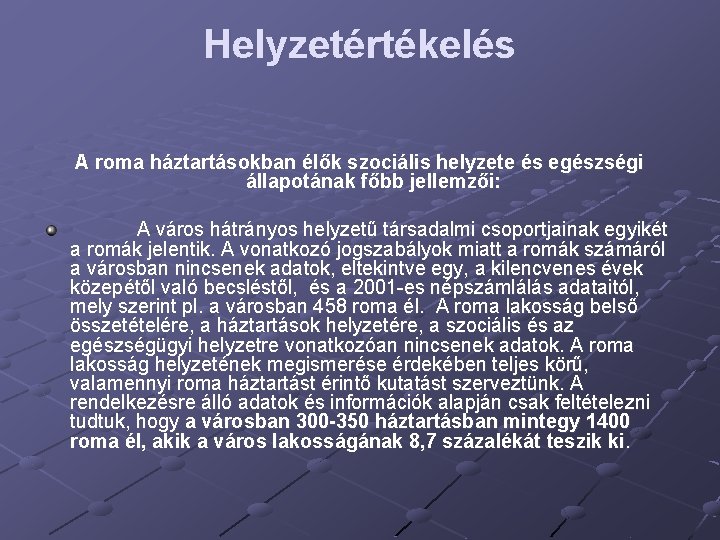 Helyzetértékelés A roma háztartásokban élők szociális helyzete és egészségi állapotának főbb jellemzői: A város