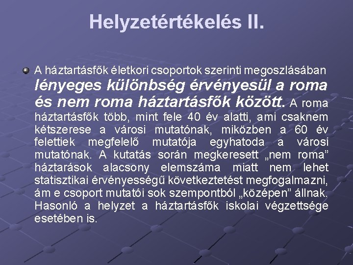 Helyzetértékelés II. A háztartásfők életkori csoportok szerinti megoszlásában lényeges különbség érvényesül a roma és