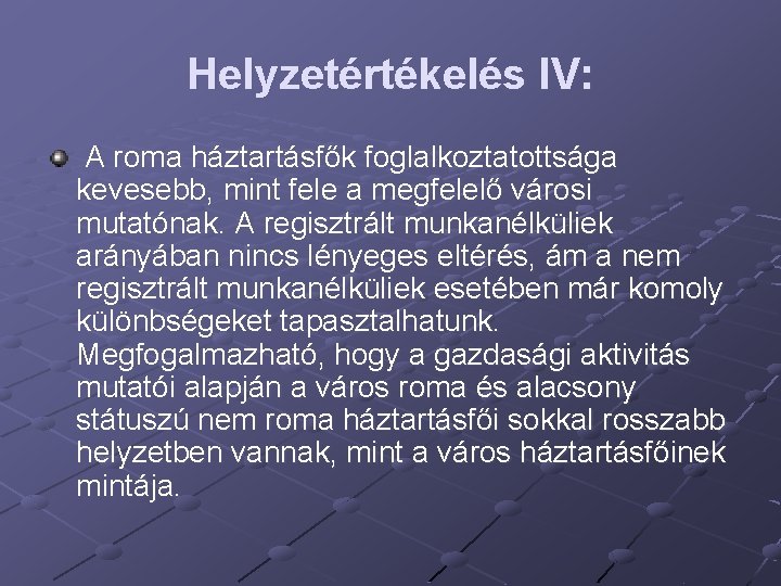 Helyzetértékelés IV: A roma háztartásfők foglalkoztatottsága kevesebb, mint fele a megfelelő városi mutatónak. A