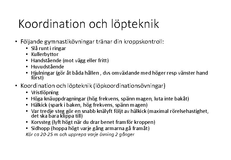 Koordination och löpteknik • Följande gymnastikövningar tränar din kroppskontroll: • • • Slå runt