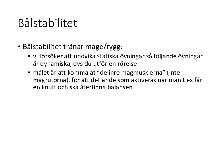 Bålstabilitet • Bålstabilitet tränar mage/rygg: • vi försöker att undvika statiska övningar så följande