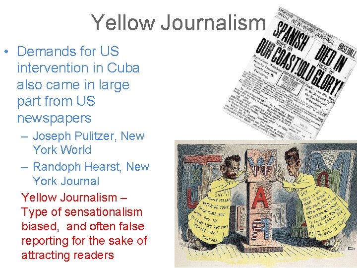 Yellow Journalism • Demands for US intervention in Cuba also came in large part