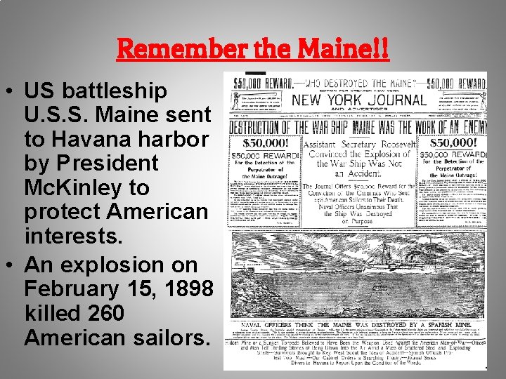 Remember the Maine!! • US battleship U. S. S. Maine sent to Havana harbor