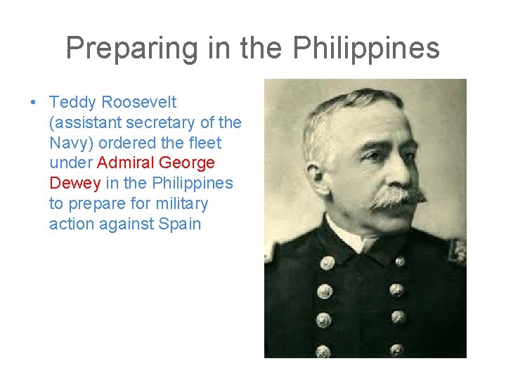 Preparing in the Philippines • Teddy Roosevelt (assistant secretary of the Navy) ordered the