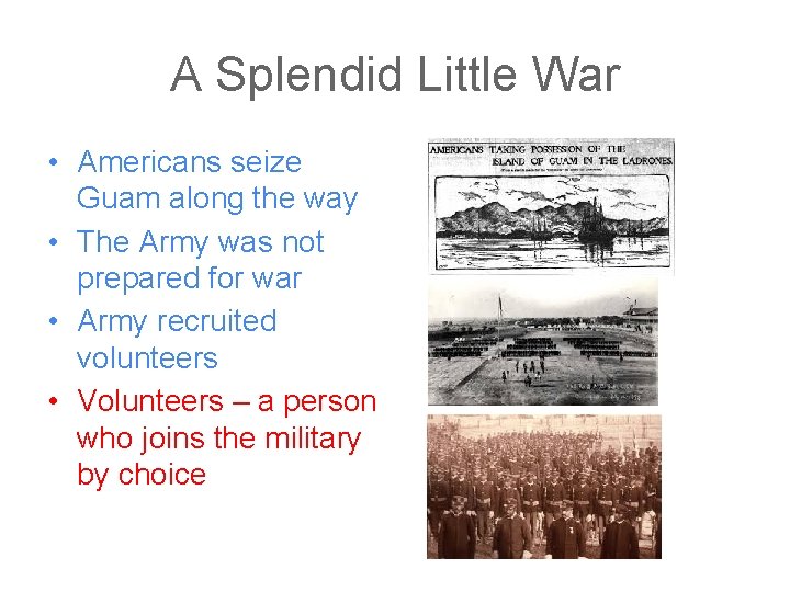 A Splendid Little War • Americans seize Guam along the way • The Army