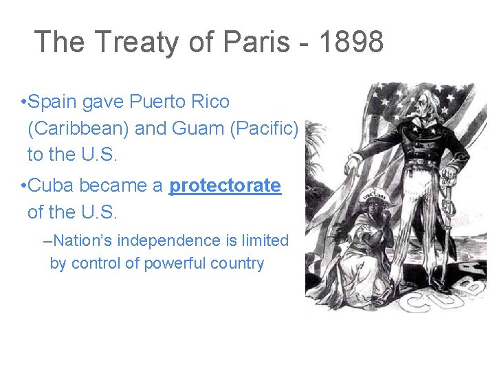 The Treaty of Paris - 1898 • Spain gave Puerto Rico (Caribbean) and Guam