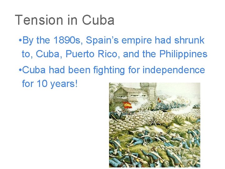 Tension in Cuba • By the 1890 s, Spain’s empire had shrunk to, Cuba,