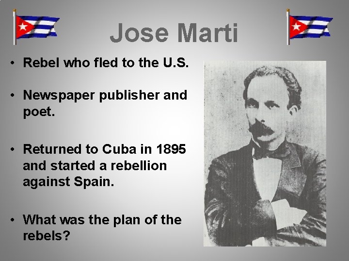 Jose Marti • Rebel who fled to the U. S. • Newspaper publisher and