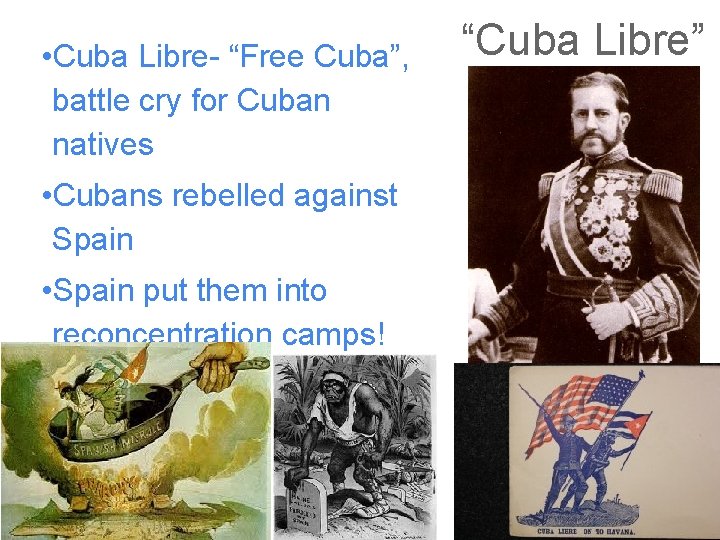  • Cuba Libre- “Free Cuba”, battle cry for Cuban natives • Cubans rebelled