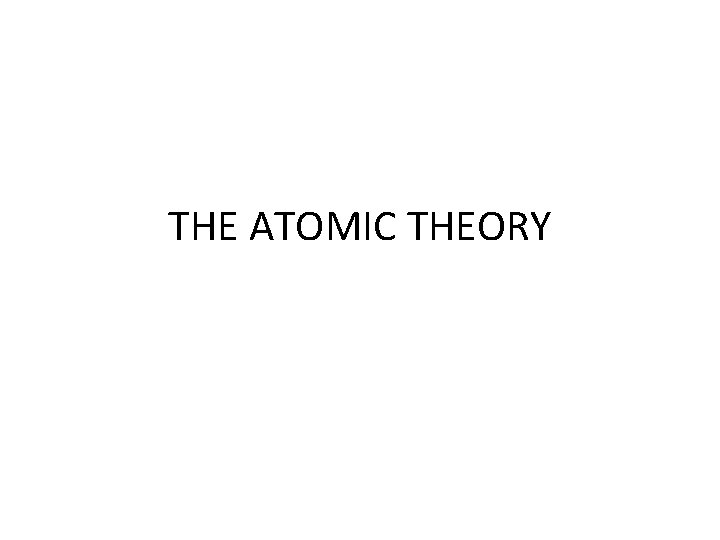 THE ATOMIC THEORY 