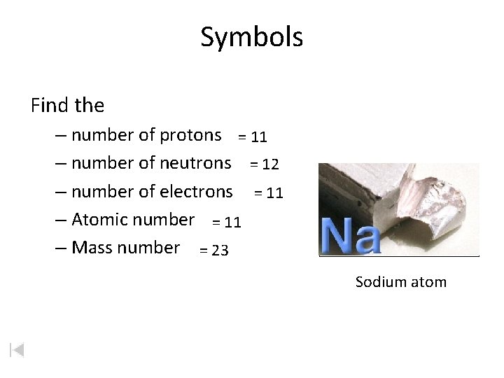 Symbols Find the – number of protons = 11 – number of neutrons =