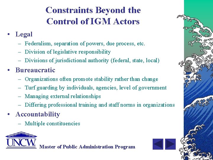 Constraints Beyond the Control of IGM Actors • Legal – Federalism, separation of powers,