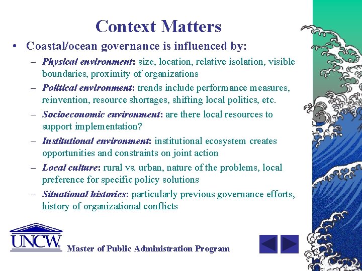 Context Matters • Coastal/ocean governance is influenced by: – Physical environment: size, location, relative