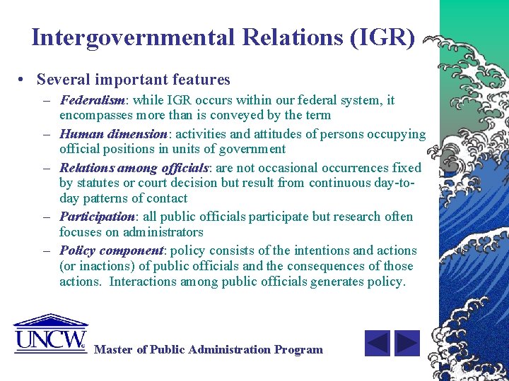 Intergovernmental Relations (IGR) • Several important features – Federalism: while IGR occurs within our