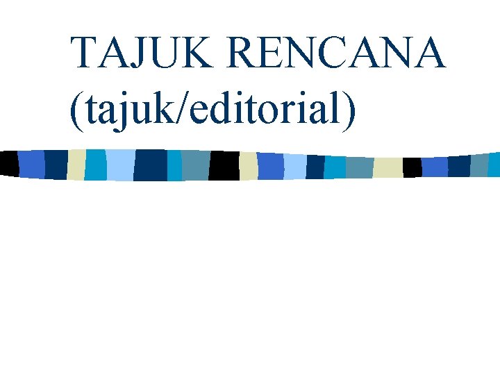 TAJUK RENCANA (tajuk/editorial) 