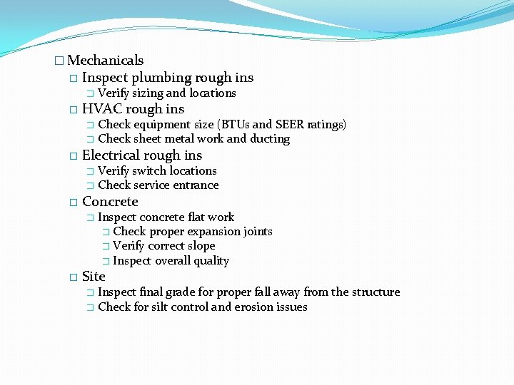 � Mechanicals � Inspect plumbing rough ins � � Verify sizing and locations HVAC