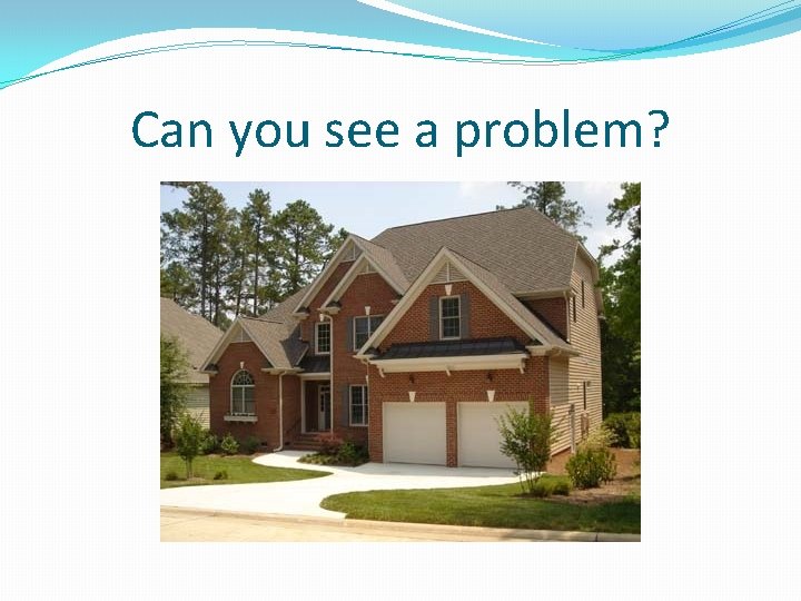 Can you see a problem? 