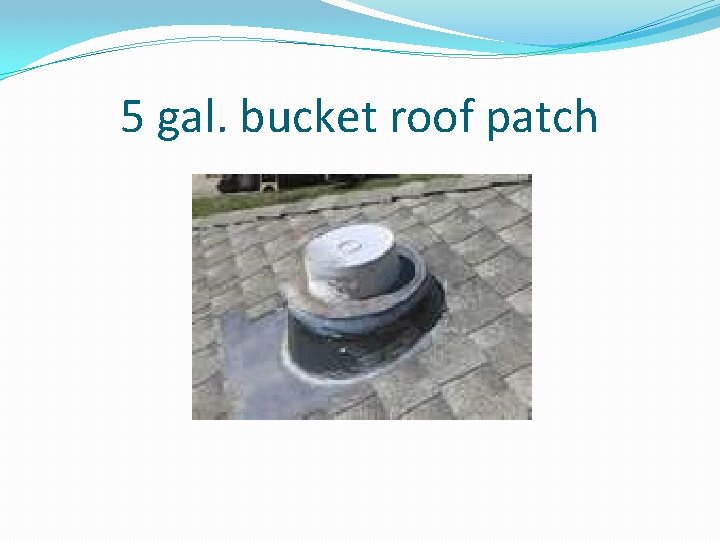 5 gal. bucket roof patch 