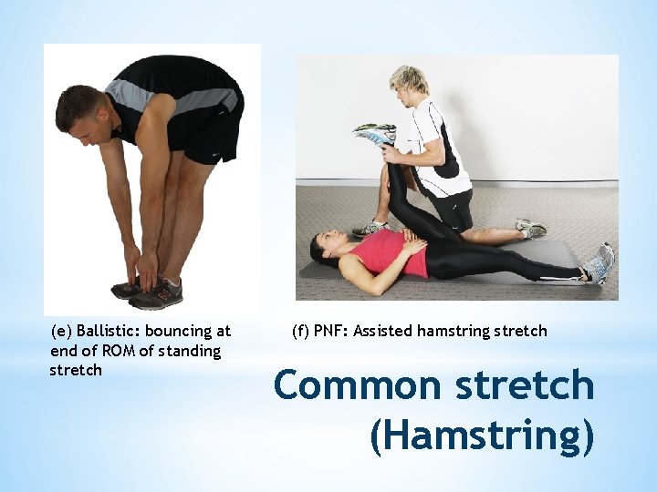 (e) Ballistic: bouncing at end of ROM of standing stretch (f) PNF: Assisted hamstring