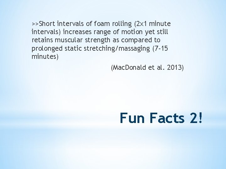 >>Short intervals of foam rolling (2 x 1 minute intervals) increases range of motion