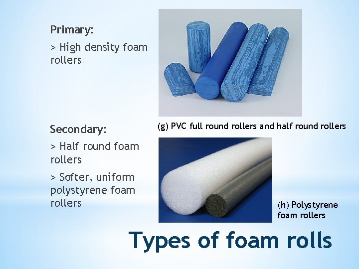 Primary: > High density foam rollers (g) PVC full round rollers and half round