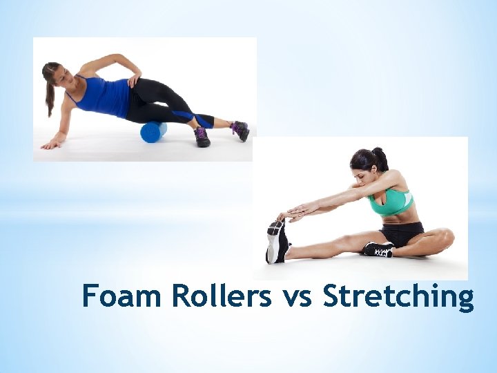 Foam Rollers vs Stretching 