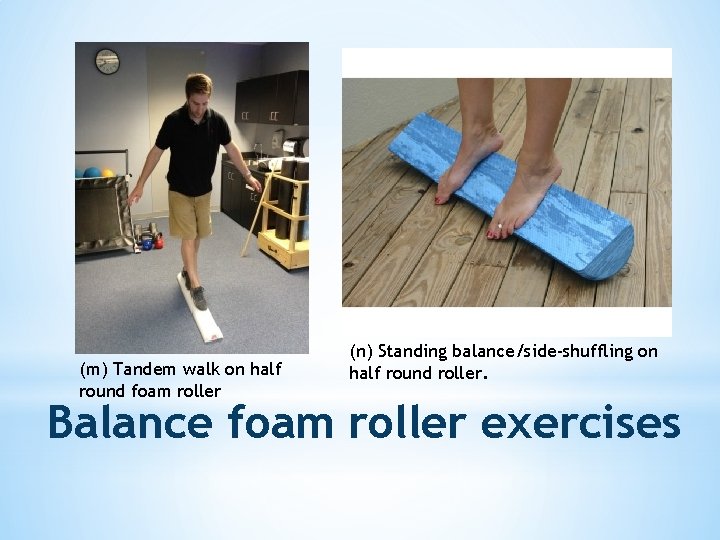 (m) Tandem walk on half round foam roller (n) Standing balance/side-shuffling on half round