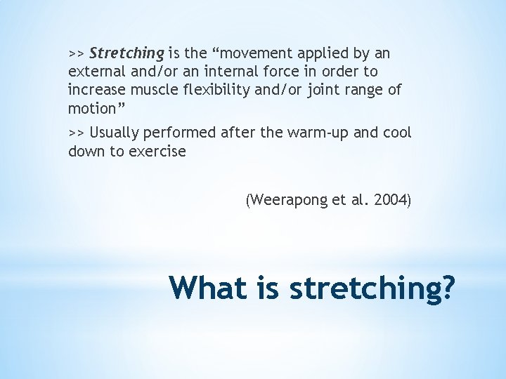 >> Stretching is the “movement applied by an external and/or an internal force in